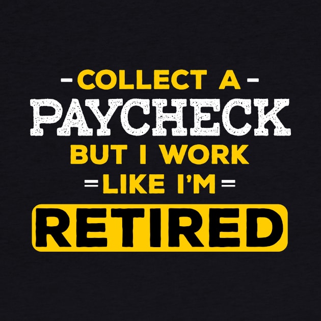 I Work Like I'm Retired by jslbdesigns